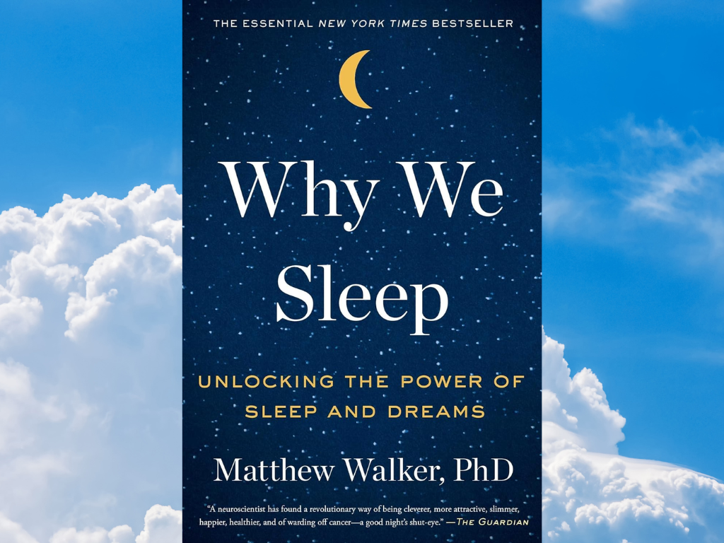 Why We Sleep: Unlocking the Power of Sleep and Dreams – Matthew Walker